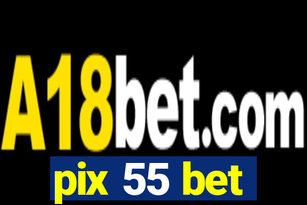 pix 55 bet